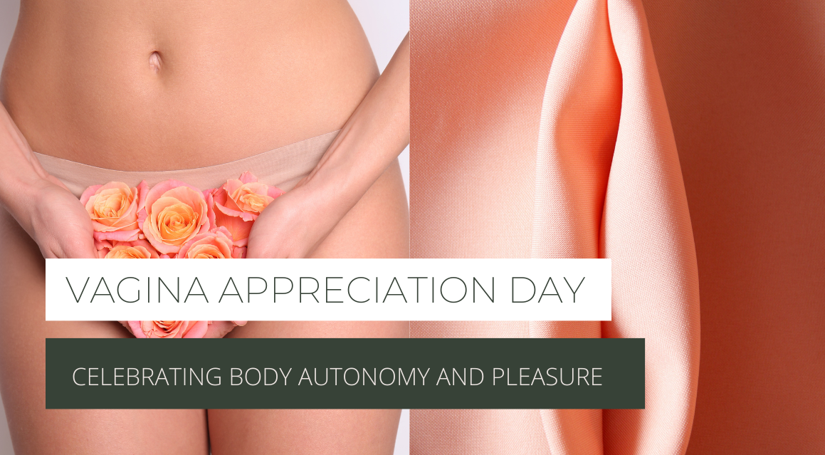 Vagina Appreciation Day: Celebrating Body Autonomy and Pleasure