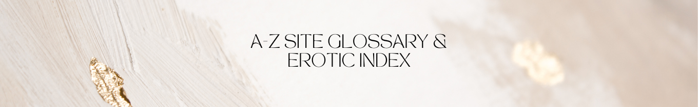 A-Z: The Lace & Tassels Glossary and Erotic Index